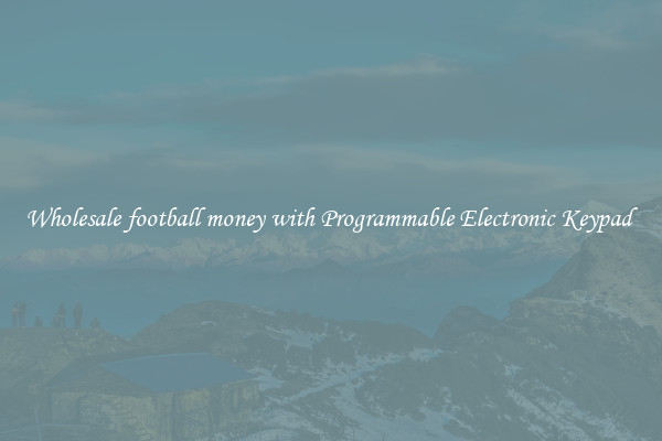 Wholesale football money with Programmable Electronic Keypad 