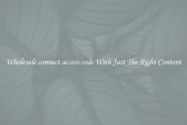 Wholesale connect access code With Just The Right Content