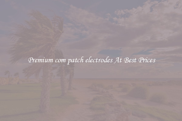 Premium com patch electrodes At Best Prices