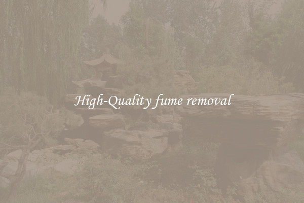High-Quality fume removal
