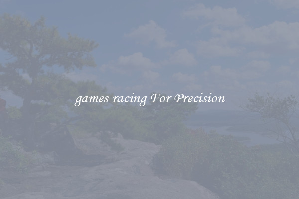 games racing For Precision