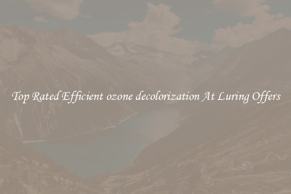 Top Rated Efficient ozone decolorization At Luring Offers