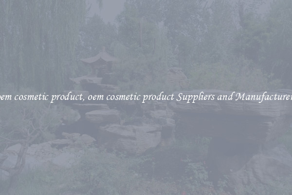oem cosmetic product, oem cosmetic product Suppliers and Manufacturers