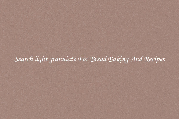 Search light granulate For Bread Baking And Recipes