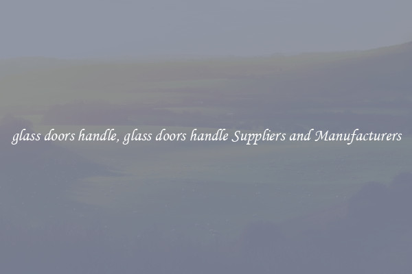 glass doors handle, glass doors handle Suppliers and Manufacturers