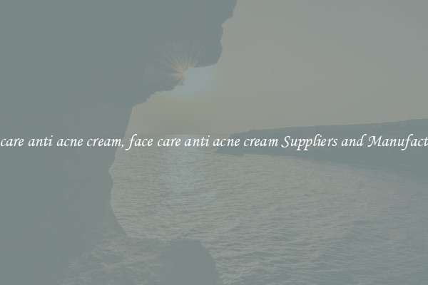 face care anti acne cream, face care anti acne cream Suppliers and Manufacturers