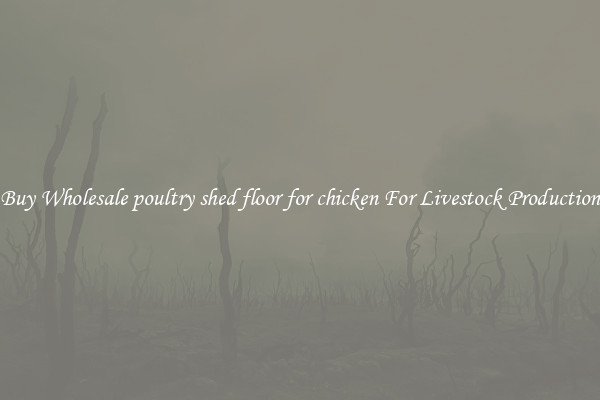 Buy Wholesale poultry shed floor for chicken For Livestock Production