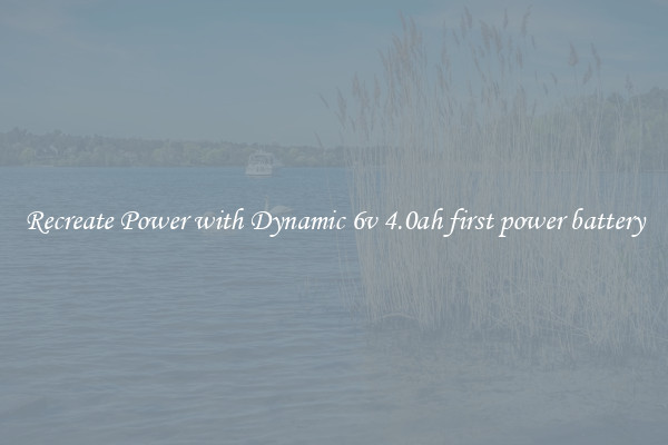 Recreate Power with Dynamic 6v 4.0ah first power battery