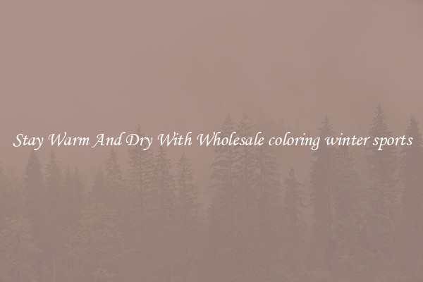 Stay Warm And Dry With Wholesale coloring winter sports