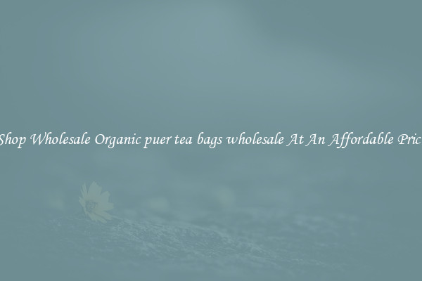 Shop Wholesale Organic puer tea bags wholesale At An Affordable Price