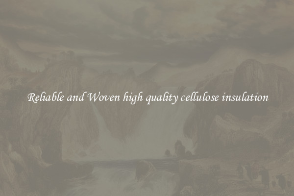 Reliable and Woven high quality cellulose insulation