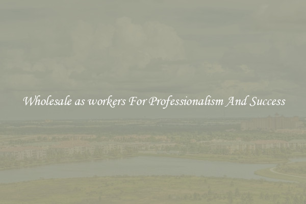 Wholesale as workers For Professionalism And Success