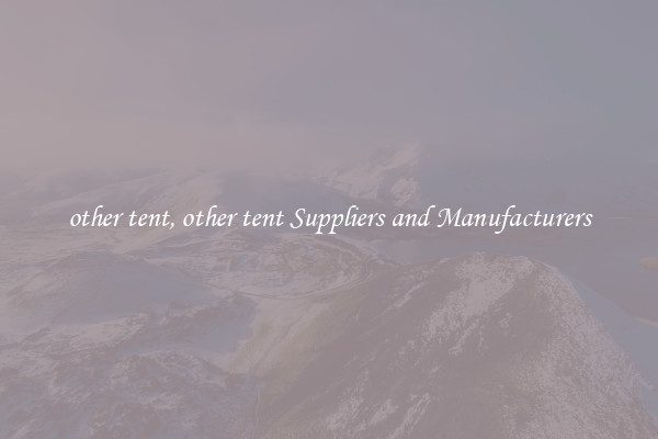 other tent, other tent Suppliers and Manufacturers