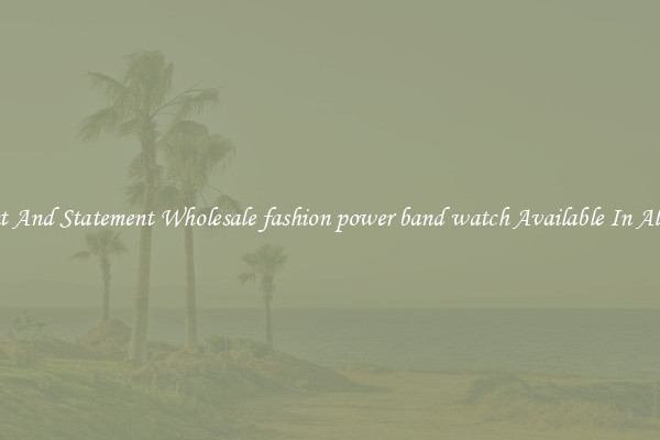 Elegant And Statement Wholesale fashion power band watch Available In All Styles