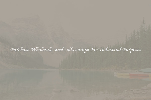 Purchase Wholesale steel coils europe For Industrial Purposes