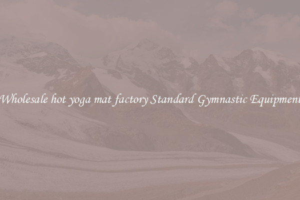 Wholesale hot yoga mat factory Standard Gymnastic Equipment