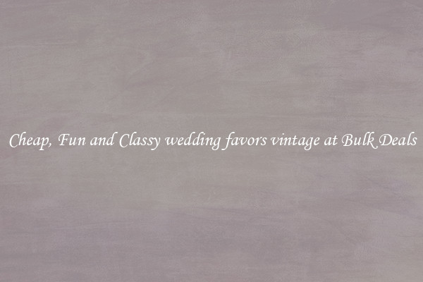 Cheap, Fun and Classy wedding favors vintage at Bulk Deals