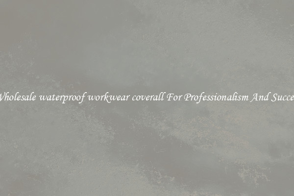 Wholesale waterproof workwear coverall For Professionalism And Success