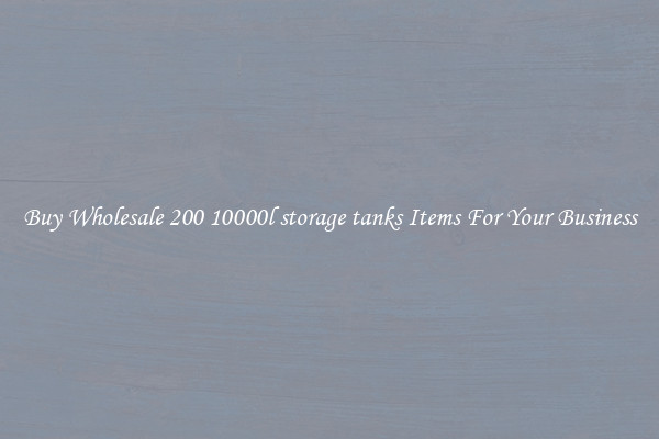 Buy Wholesale 200 10000l storage tanks Items For Your Business