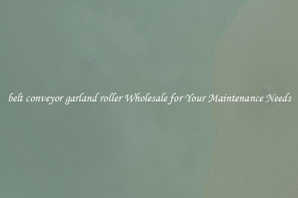 belt conveyor garland roller Wholesale for Your Maintenance Needs