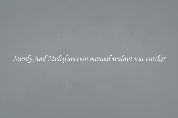 Sturdy And Multifunction manual walnut nut cracker