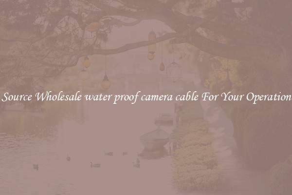 Source Wholesale water proof camera cable For Your Operation