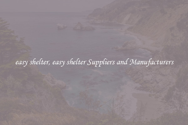 easy shelter, easy shelter Suppliers and Manufacturers