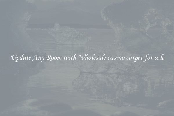 Update Any Room with Wholesale casino carpet for sale