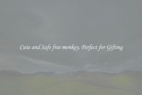 Cute and Safe free monkey, Perfect for Gifting