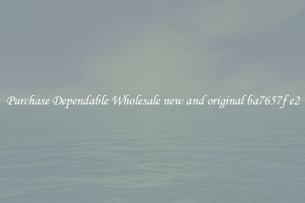 Purchase Dependable Wholesale new and original ba7657f e2