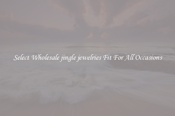 Select Wholesale jingle jewelries Fit For All Occasions