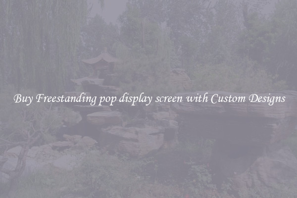 Buy Freestanding pop display screen with Custom Designs