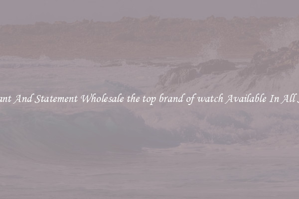 Elegant And Statement Wholesale the top brand of watch Available In All Styles