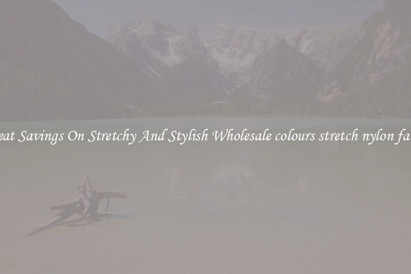 Great Savings On Stretchy And Stylish Wholesale colours stretch nylon fabric