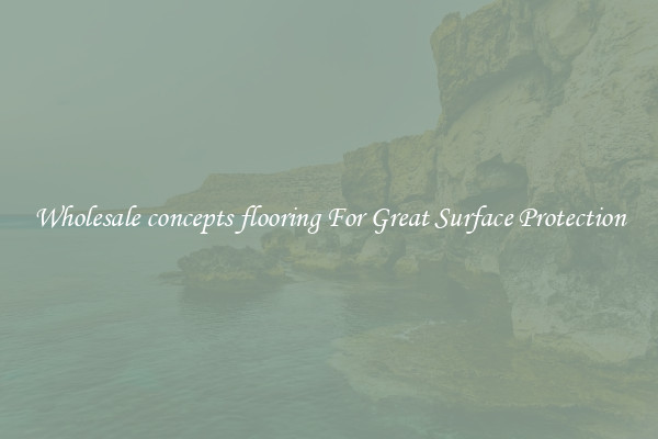 Wholesale concepts flooring For Great Surface Protection