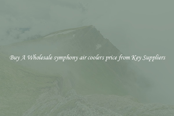 Buy A Wholesale symphony air coolers price from Key Suppliers