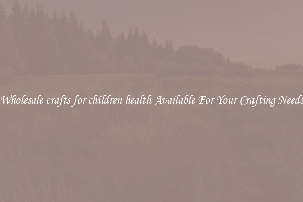 Wholesale crafts for children health Available For Your Crafting Needs