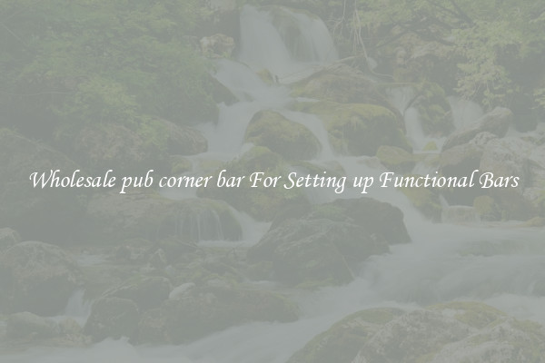 Wholesale pub corner bar For Setting up Functional Bars