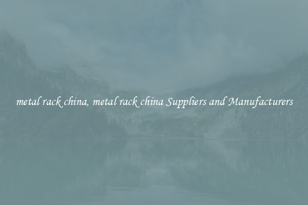 metal rack china, metal rack china Suppliers and Manufacturers