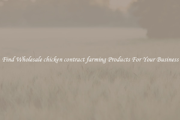 Find Wholesale chicken contract farming Products For Your Business