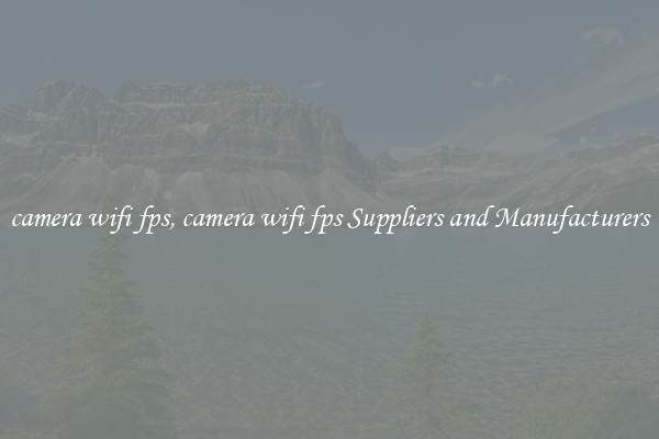 camera wifi fps, camera wifi fps Suppliers and Manufacturers