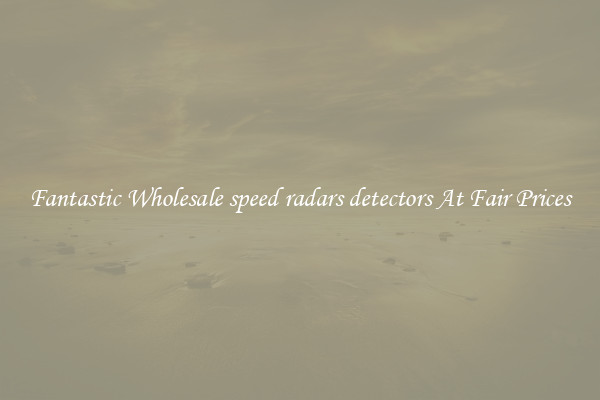 Fantastic Wholesale speed radars detectors At Fair Prices