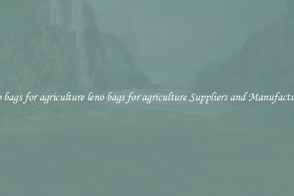 leno bags for agriculture leno bags for agriculture Suppliers and Manufacturers