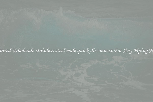 Featured Wholesale stainless steel male quick disconnect For Any Piping Needs