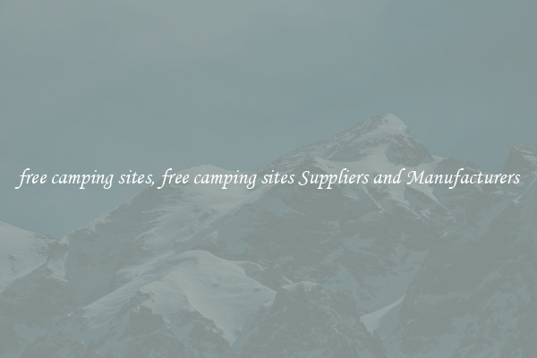 free camping sites, free camping sites Suppliers and Manufacturers