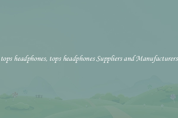 tops headphones, tops headphones Suppliers and Manufacturers