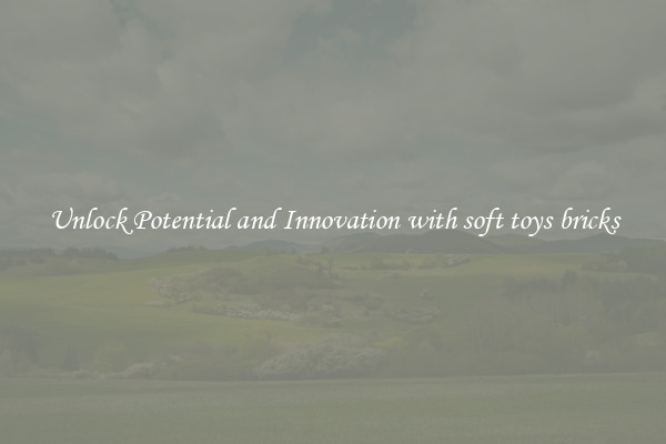 Unlock Potential and Innovation with soft toys bricks