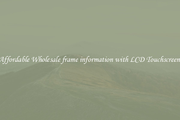 Affordable Wholesale frame information with LCD Touchscreen 