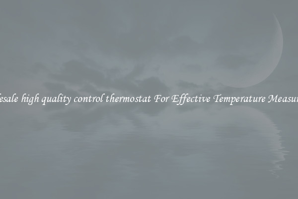 Wholesale high quality control thermostat For Effective Temperature Measurement