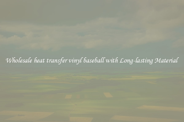Wholesale heat transfer vinyl baseball with Long-lasting Material 